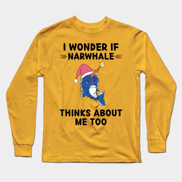 Cute Narwhale I Wonder If Narwhale Thinks About Me Too Long Sleeve T-Shirt by rhazi mode plagget